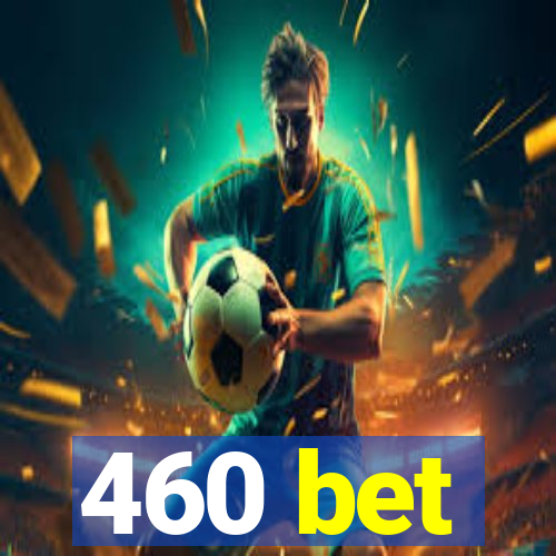 460 bet