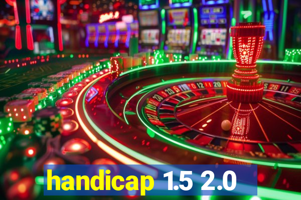 handicap 1.5 2.0