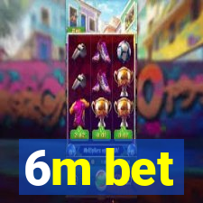 6m bet