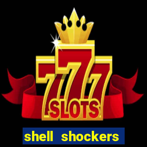 shell shockers crazy games