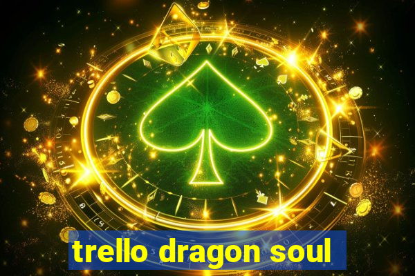 trello dragon soul