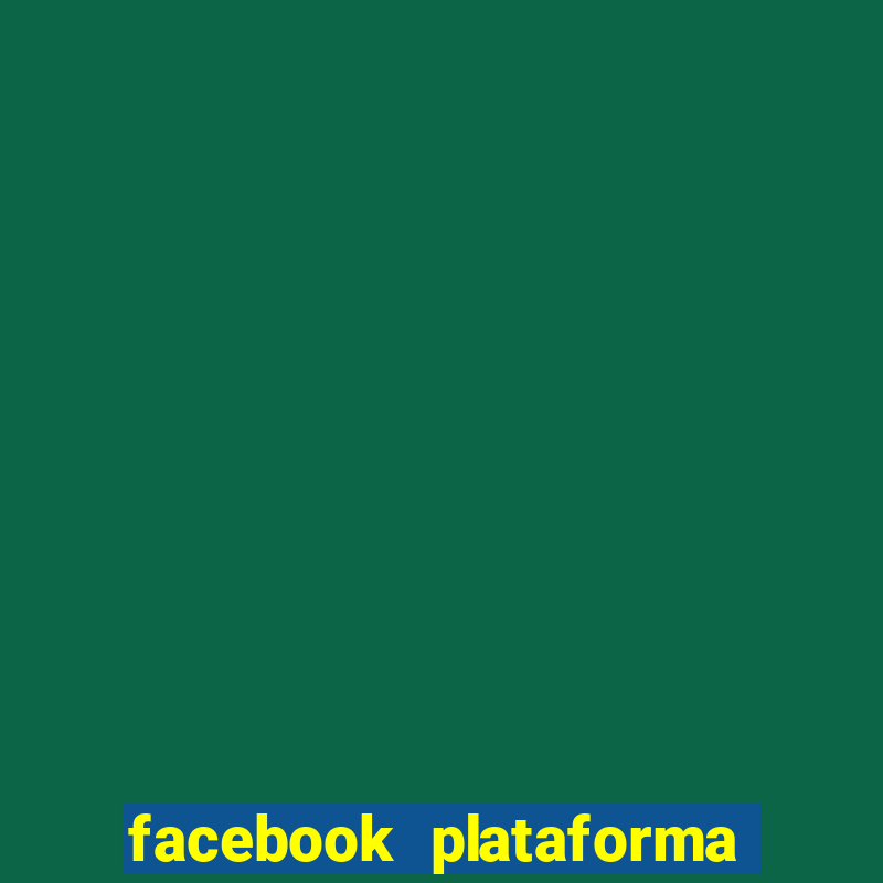 facebook plataforma pagando no cadastro