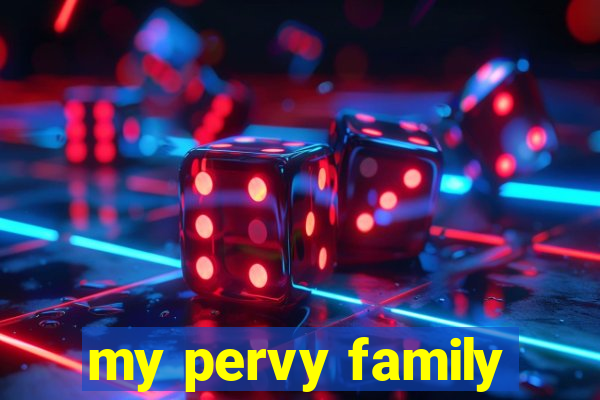 my pervy family