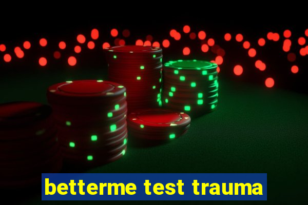 betterme test trauma