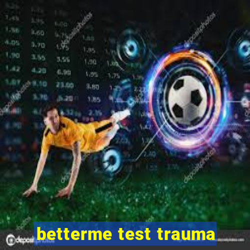 betterme test trauma