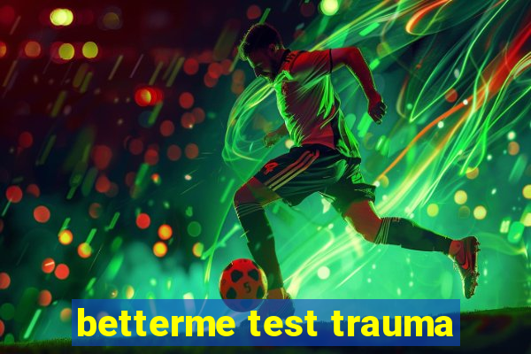 betterme test trauma