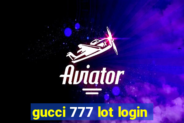 gucci 777 lot login