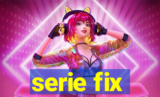 serie fix