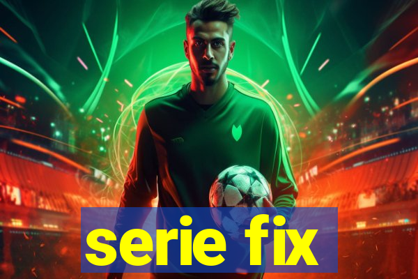 serie fix