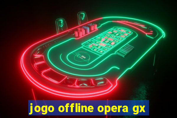 jogo offline opera gx