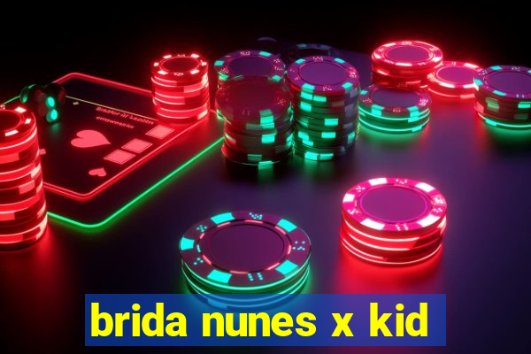 brida nunes x kid