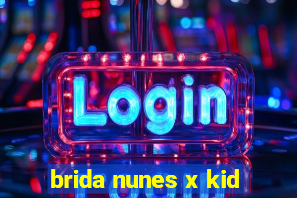 brida nunes x kid