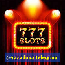 @vazadona telegram