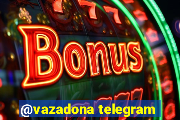 @vazadona telegram