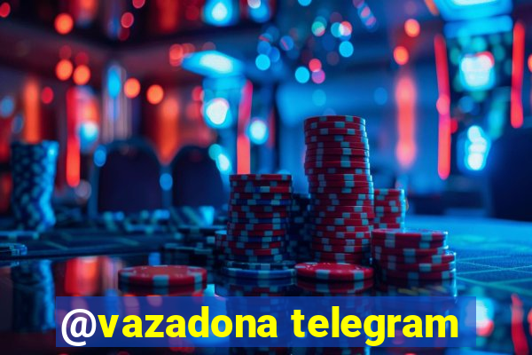 @vazadona telegram