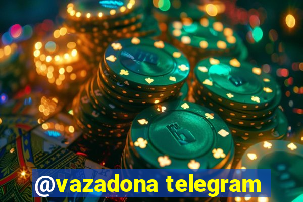 @vazadona telegram