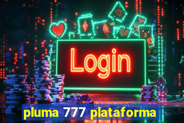 pluma 777 plataforma