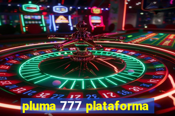 pluma 777 plataforma