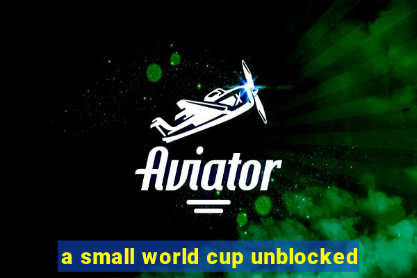 a small world cup unblocked