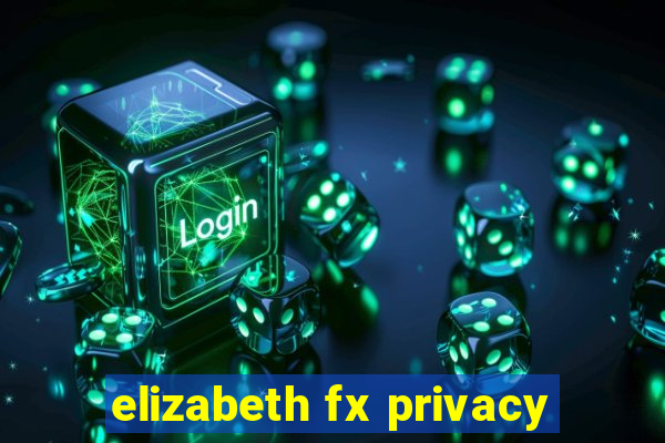 elizabeth fx privacy