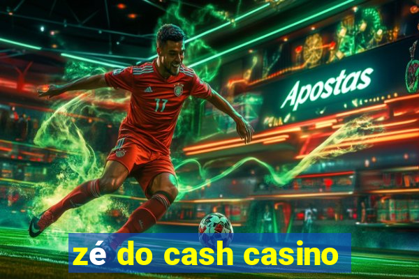 zé do cash casino