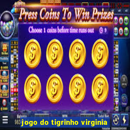 jogo do tigrinho virginia