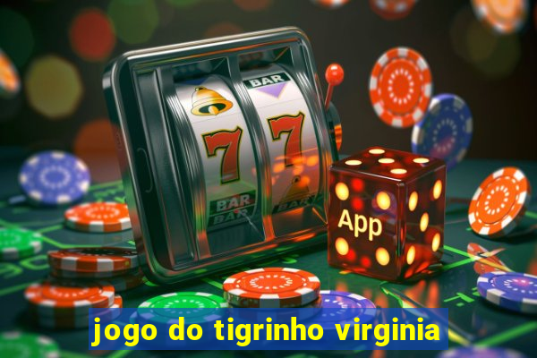 jogo do tigrinho virginia