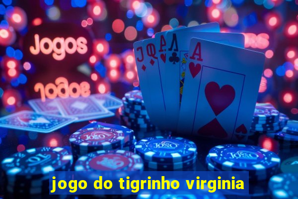 jogo do tigrinho virginia