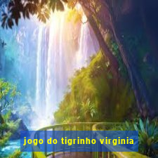 jogo do tigrinho virginia