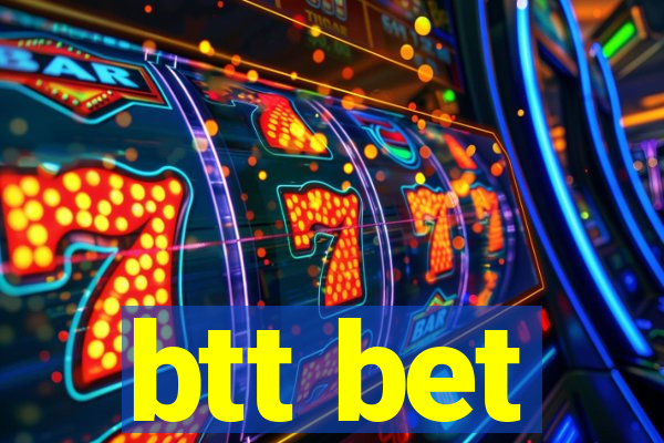 btt bet