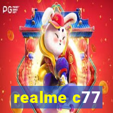 realme c77