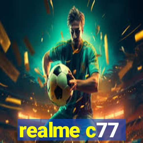 realme c77