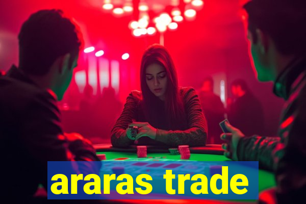 araras trade