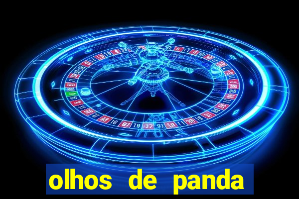 olhos de panda trauma olhos de panda significado