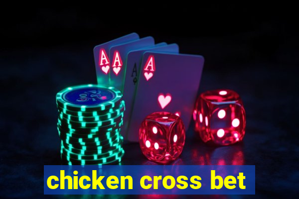 chicken cross bet