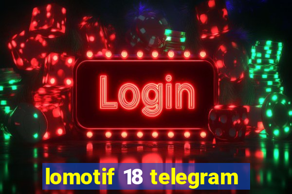 lomotif 18 telegram