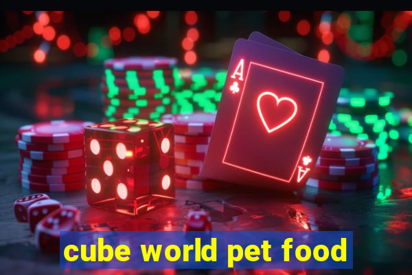 cube world pet food