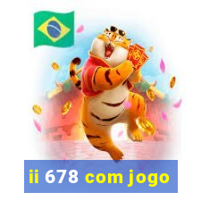 ii 678 com jogo