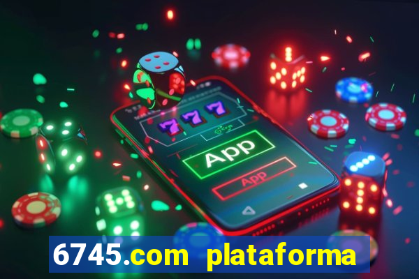 6745.com plataforma de jogos