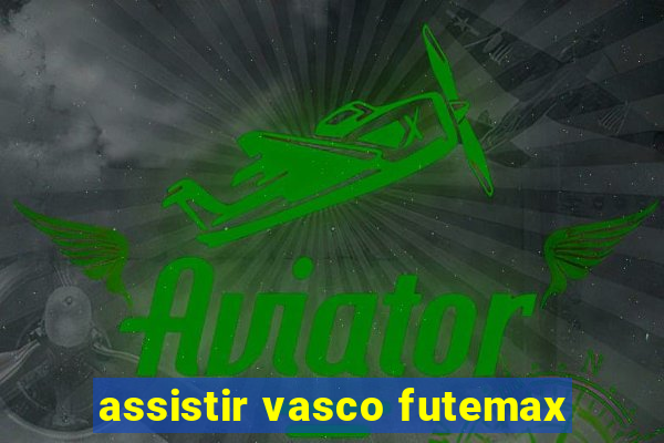 assistir vasco futemax