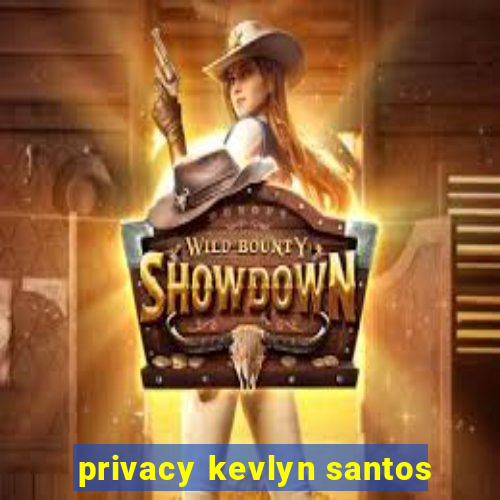 privacy kevlyn santos