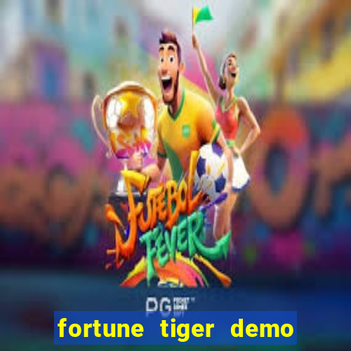 fortune tiger demo aposta de 500