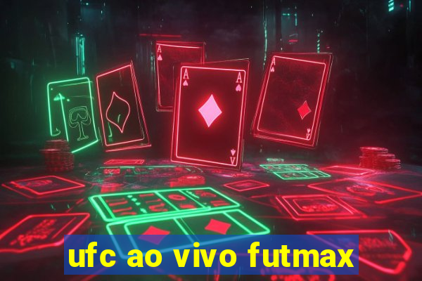 ufc ao vivo futmax