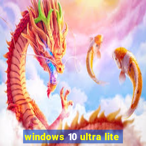 windows 10 ultra lite