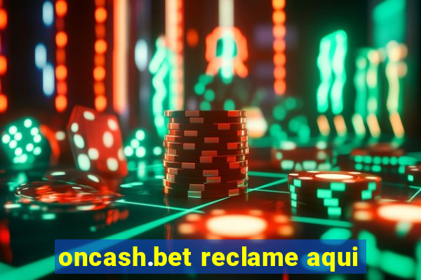 oncash.bet reclame aqui