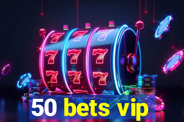 50 bets vip