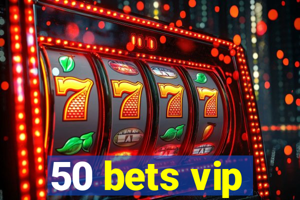 50 bets vip