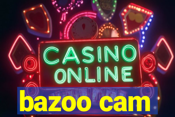 bazoo cam