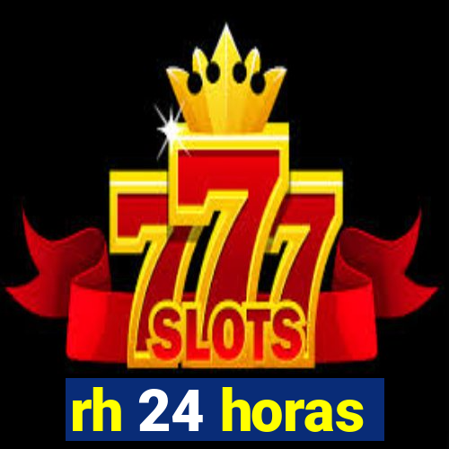 rh 24 horas