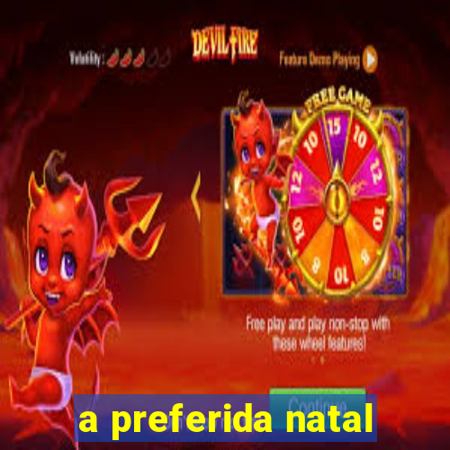 a preferida natal